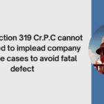 NI Act: Section 319 Cr.P.C cannot be invoked to implead company in cheque cases to avoid fatal defect