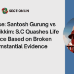 Rape case: Santosh Gurung vs State of Sikkim: S.C Quashes Life Sentence Based on Broken Circumstantial Evidence